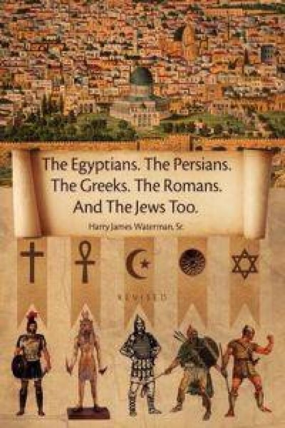 The Egyptians. the Persians. the Greeks. the Romans. and the Jews Too.