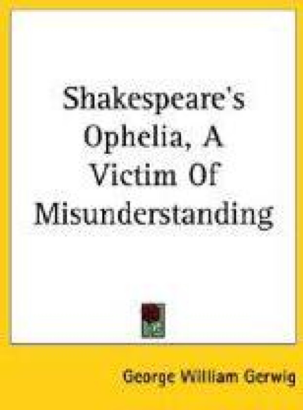 Shakespeare's Ophelia, A Victim Of Misunderstanding