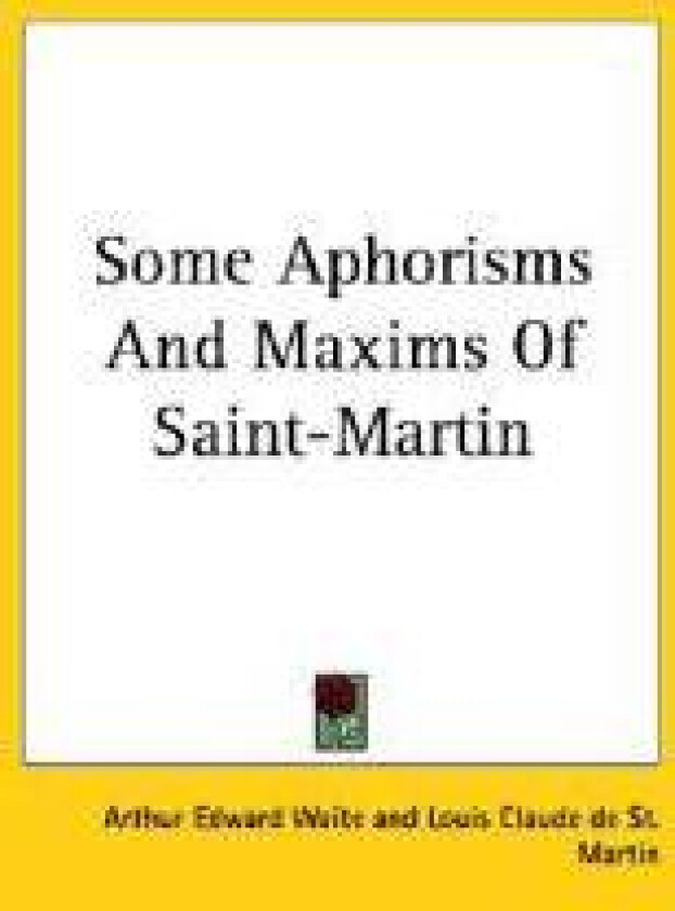 Some Aphorisms And Maxims Of Saint-Martin