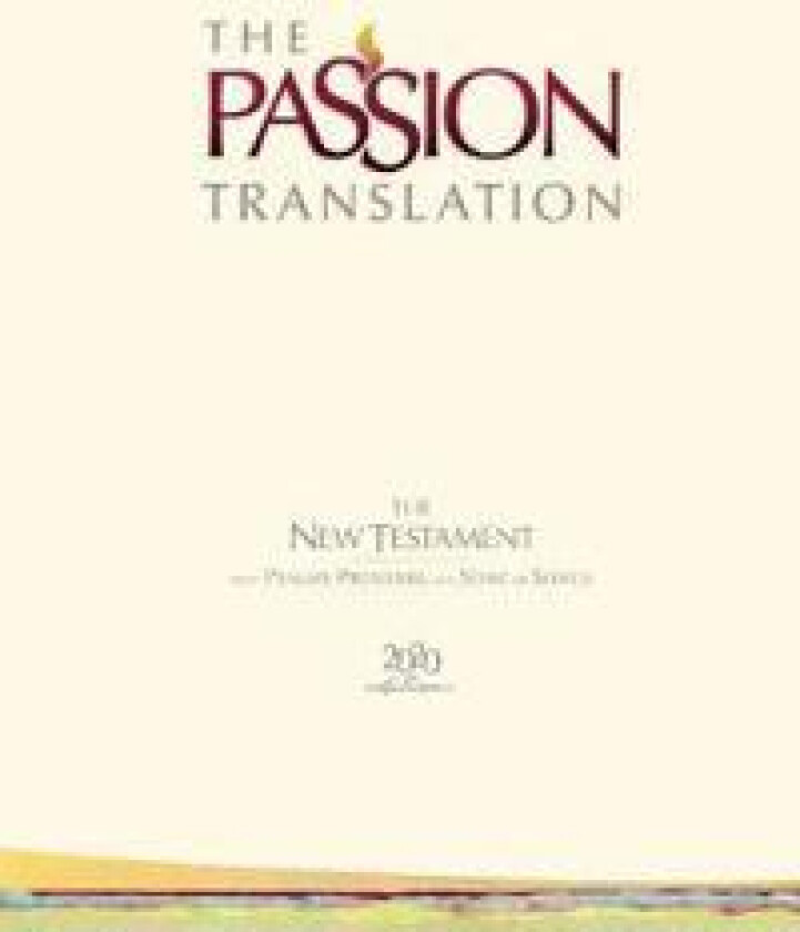 The Passion Translation New Testament with Psalms Proverbs and Song of Songs (2020 Edn) Ivory Hb