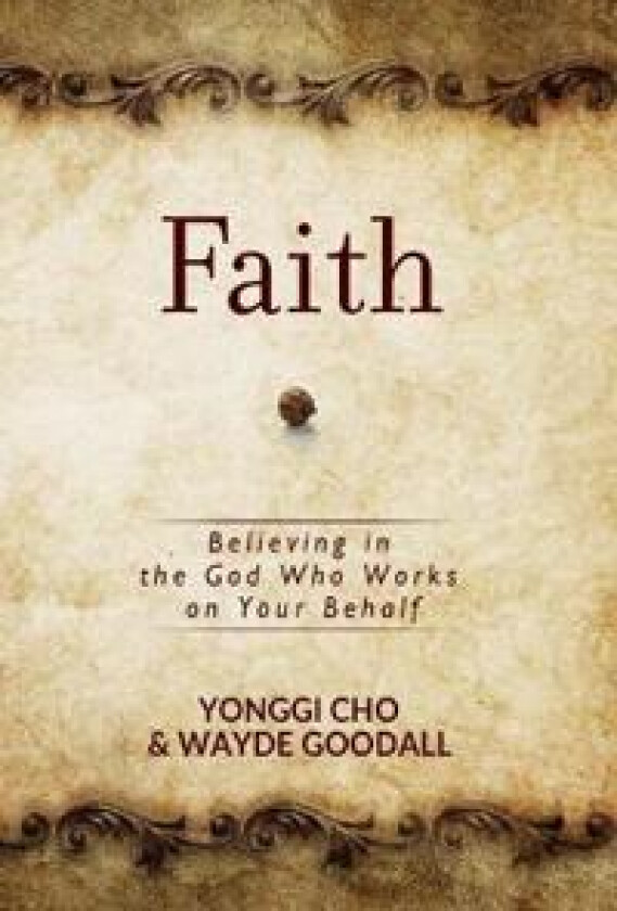 Faith: Believing in the God who Works on your Behalf
