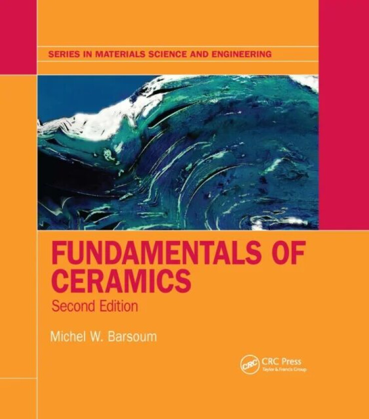 Fundamentals of Ceramics av Michel (Drexel University Philadelphia Pennsylvania USA University of Colorado Drexel University Philadelphia Pennsylvania