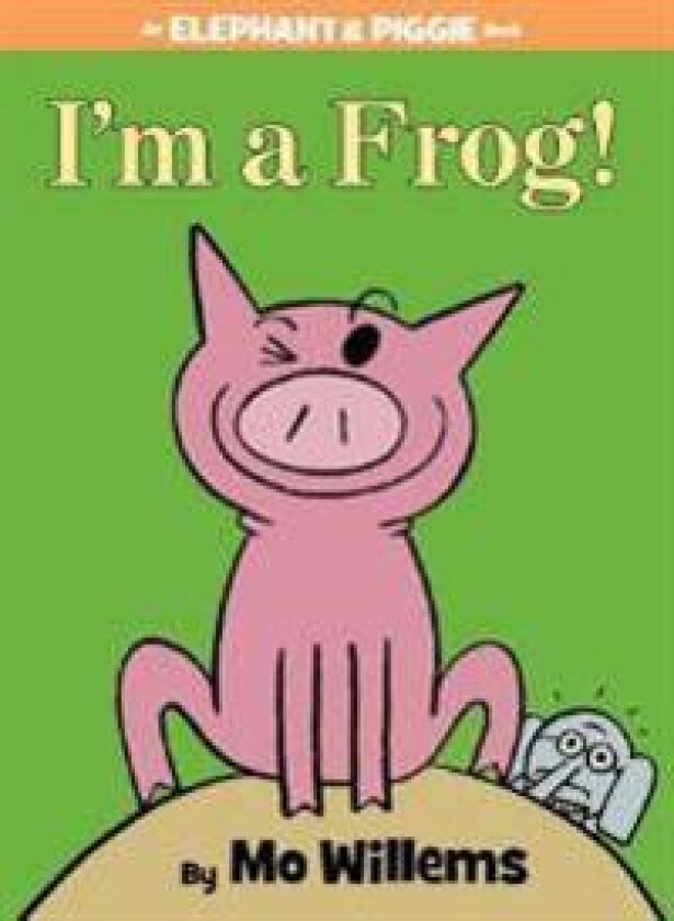 I'm a Frog!-An Elephant and Piggie Book