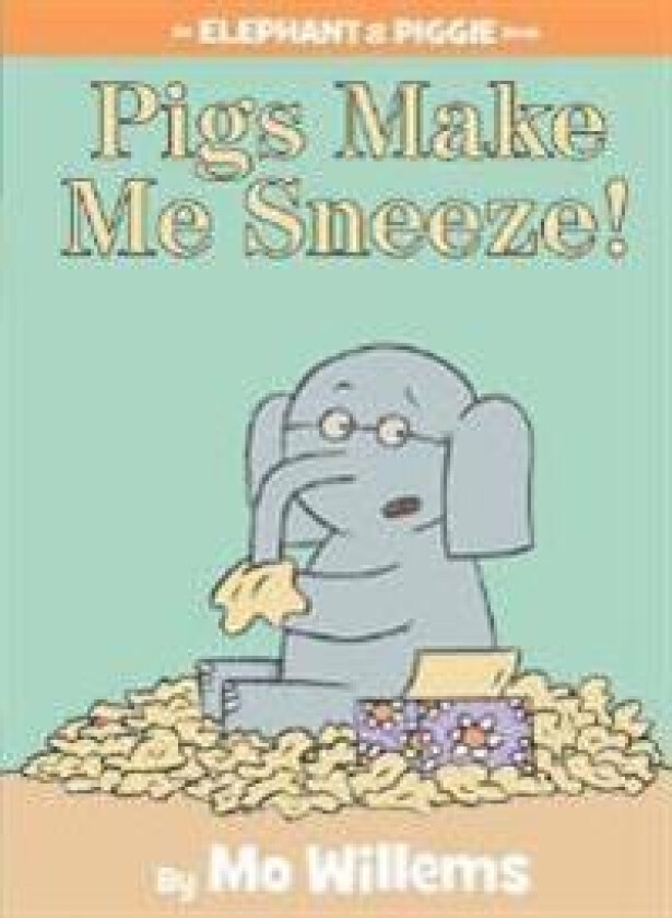Pigs Make Me Sneeze!-An Elephant and Piggie Book
