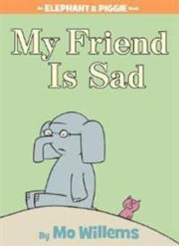 My Friend Is Sad-An Elephant and Piggie Book
