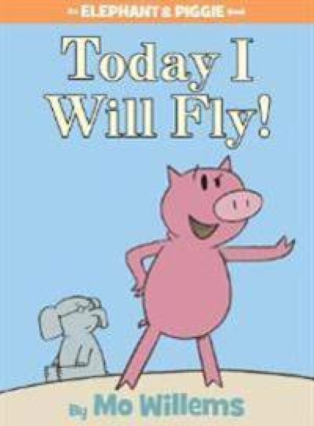 Today I Will Fly!-An Elephant and Piggie Book