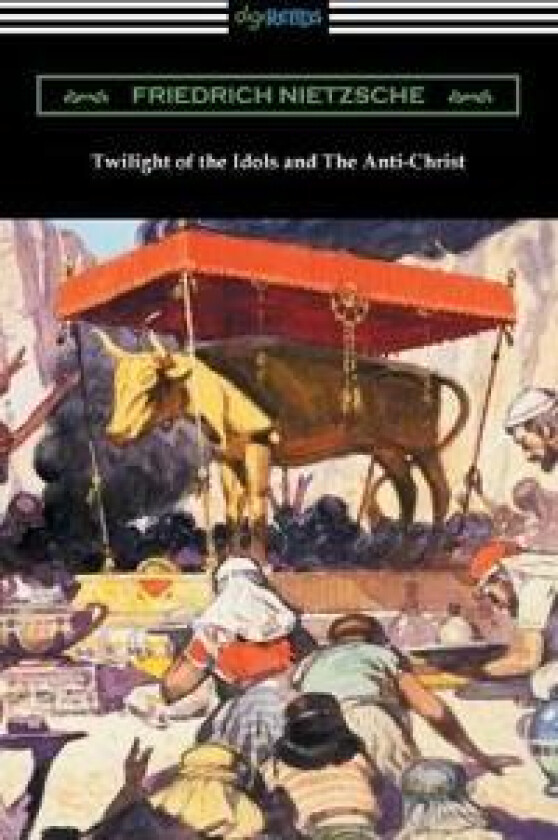 Twilight of the Idols and The Anti-Christ