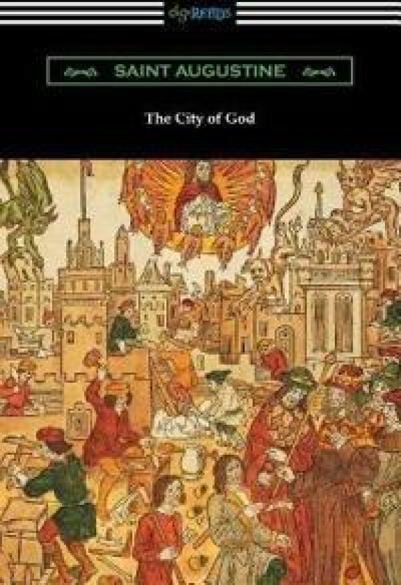 The City of God (Translated with an Introduction by Marcus Dods)