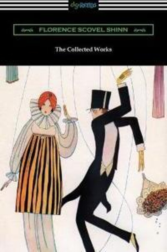 The Collected Works of Florence Scovel Shinn (The Game of Life and How to Play It, Your Word Is Your Wand, The Secret Door to Success, and The Power
