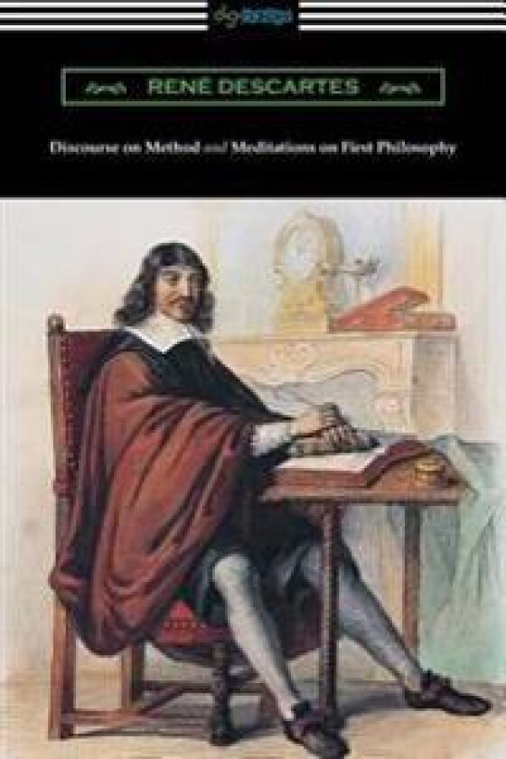 Discourse on Method and Meditations of First Philosophy (Translated by Elizabeth S. Haldane with an Introduction by A. D. Lindsay)