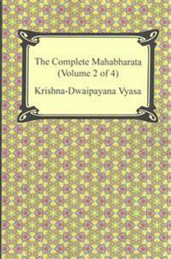 The Complete Mahabharata (Volume 2 of 4, Books 4 to 7)