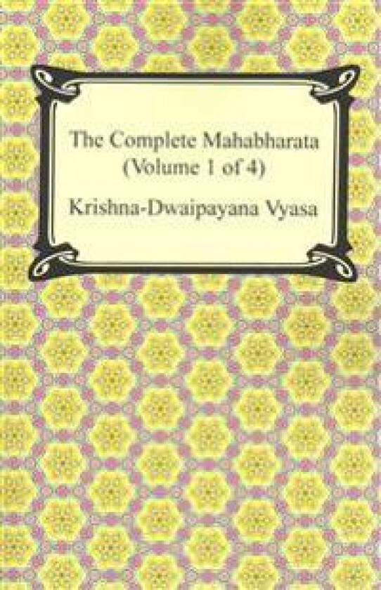 The Complete Mahabharata (Volume 1 of 4, Books 1 to 3)