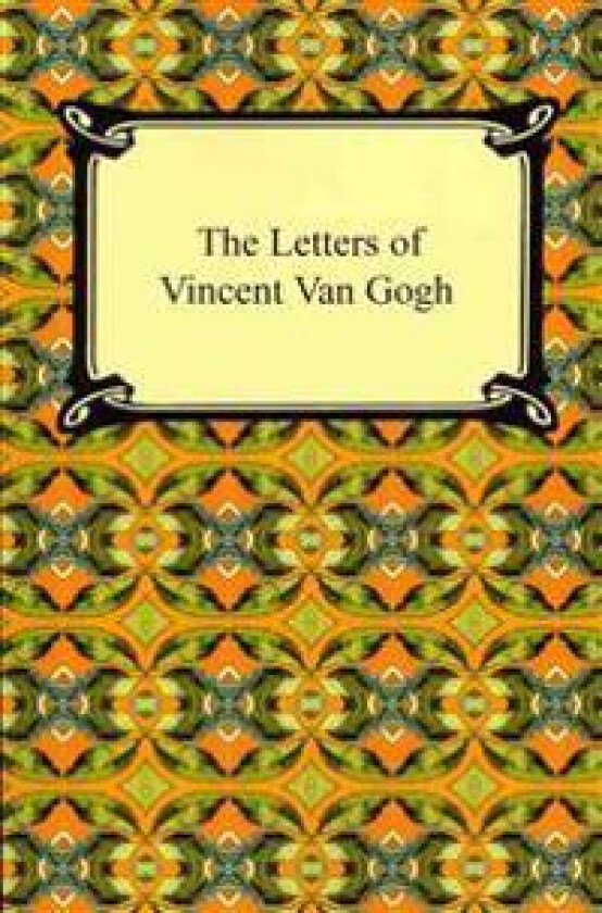 The Letters of Vincent Van Gogh