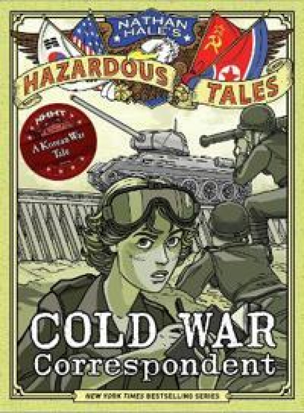 Cold War Correspondent (Nathan Hale’s Hazardous Tales #11)