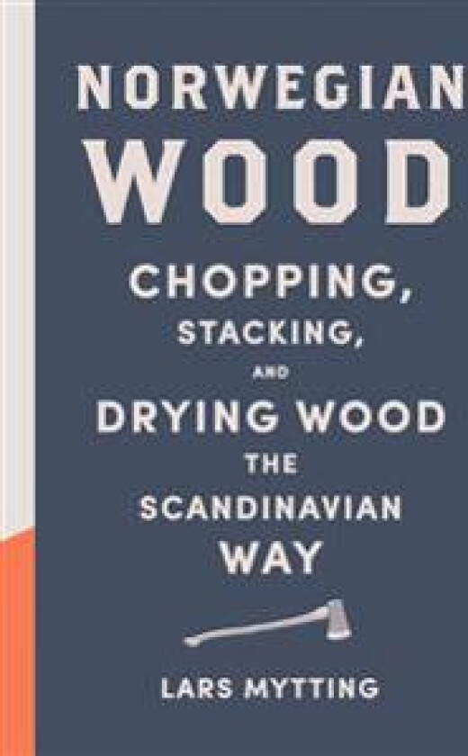 Norwegian Wood: Chopping, Stacking, and Drying Wood the Scandinavian Way