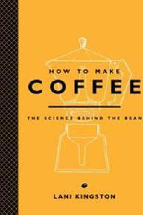 How to Make Coffee: The Science Behind the Bean