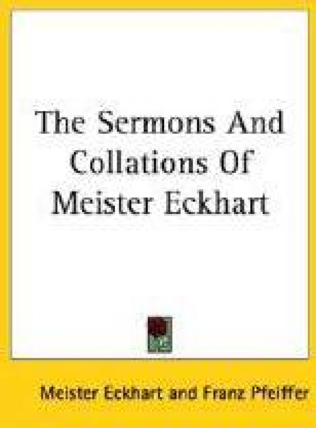 The Sermons And Collations Of Meister Eckhart