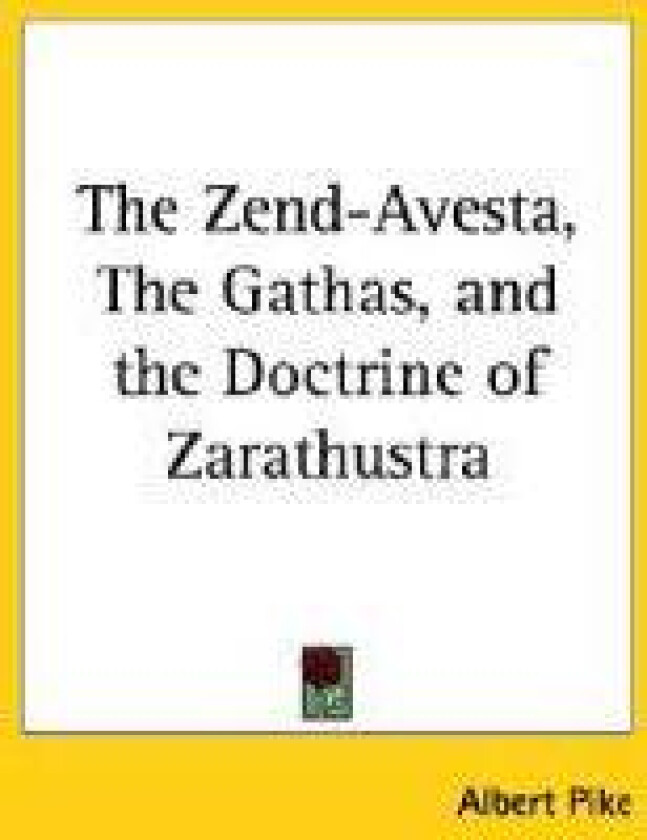The Zend-Avesta, The Gathas, and the Doctrine of Zarathustra
