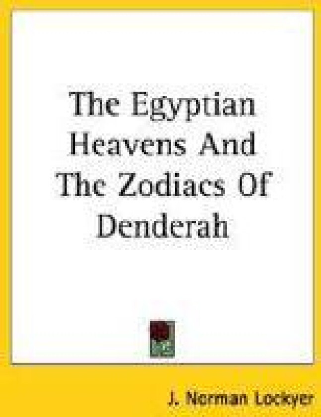 The Egyptian Heavens and the Zodiacs of Denderah