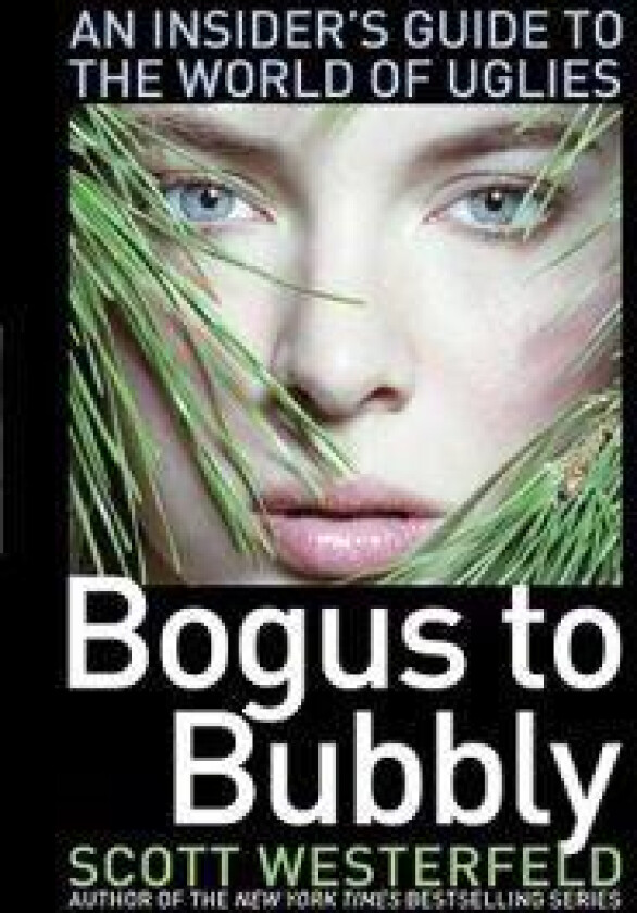 Bogus to Bubbly: An Insider's Guide to the World of Uglies