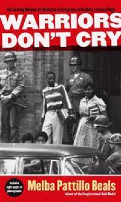 Warriors Don't Cry: The Searing Memoir of the Battle to Integrate Little Rock's Central High