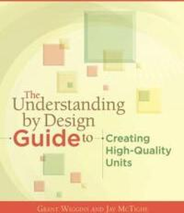 The Understanding By Design Guide To Creating High-Quality Units
