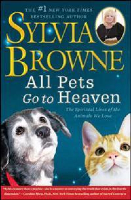 All Pets Go to Heaven: The Spiritual Lives of the Animals We Love
