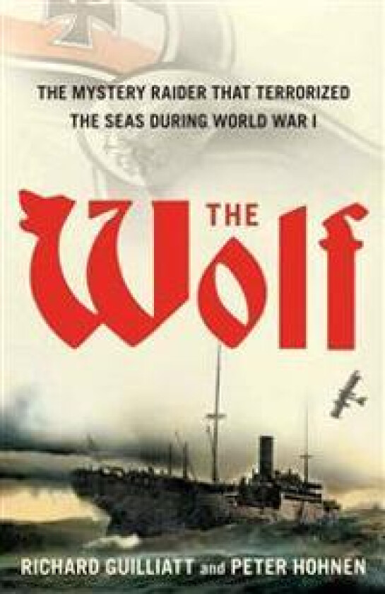 The Wolf: The Mystery Raider That Terrorized the Seas During World War I