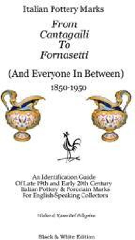 Italian Pottery Marks From Cantagalli To Fornasetti (Black and White Edition)