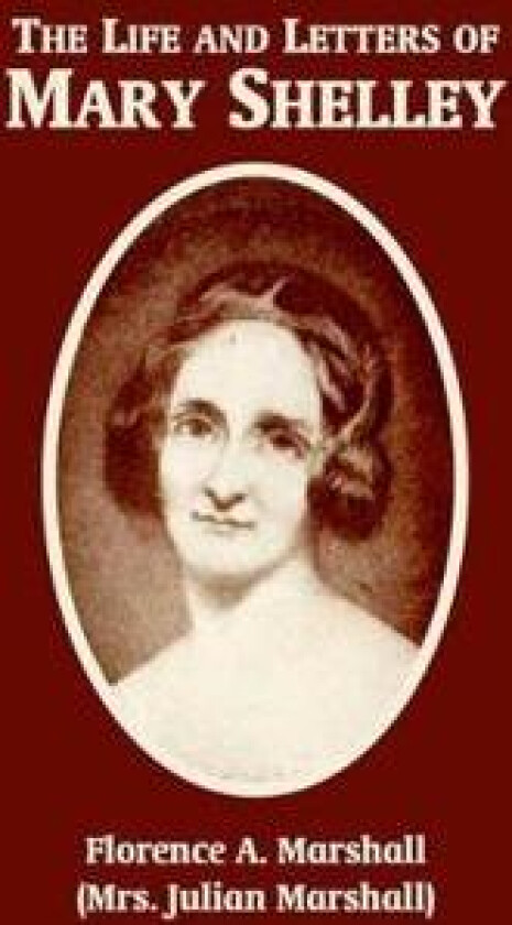 The Life and Letters of Mary Wollstonecraft Shelley
