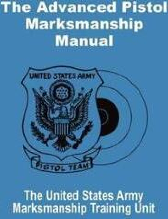 The Advanced Pistol Marksmanship Manual
