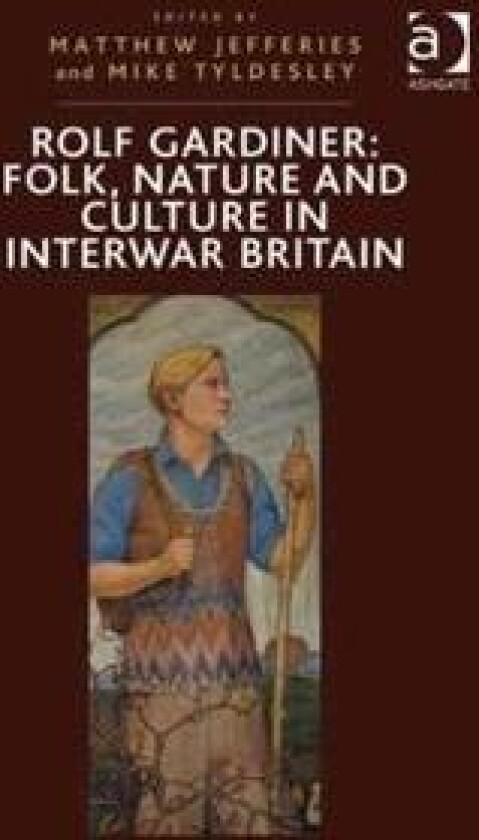 Rolf Gardiner: Folk, Nature and Culture in Interwar Britain