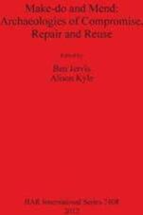 Make do and Mend: Archaeologies of Compromise Repair and Reuse