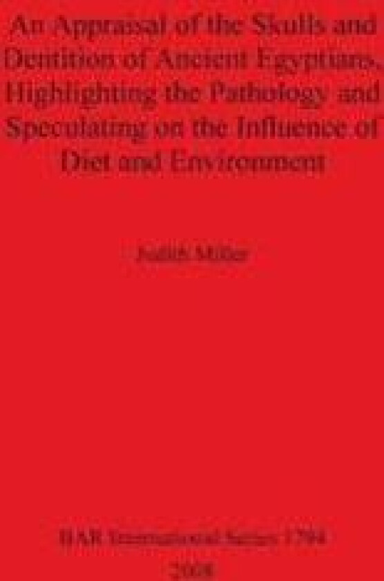 An Appraisal of the Skulls and Dentition of Ancient Egyptians Highlighting the Pathology and Speculating on the Influence of Diet and Environment