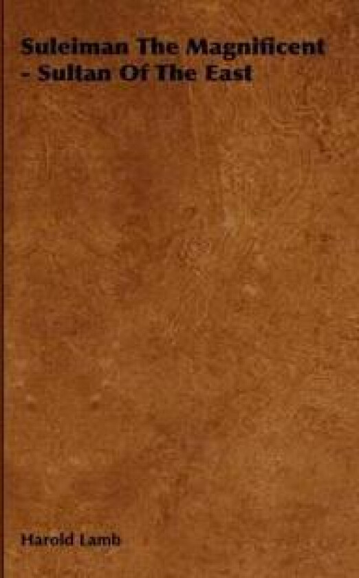 Suleiman The Magnificent - Sultan Of The East