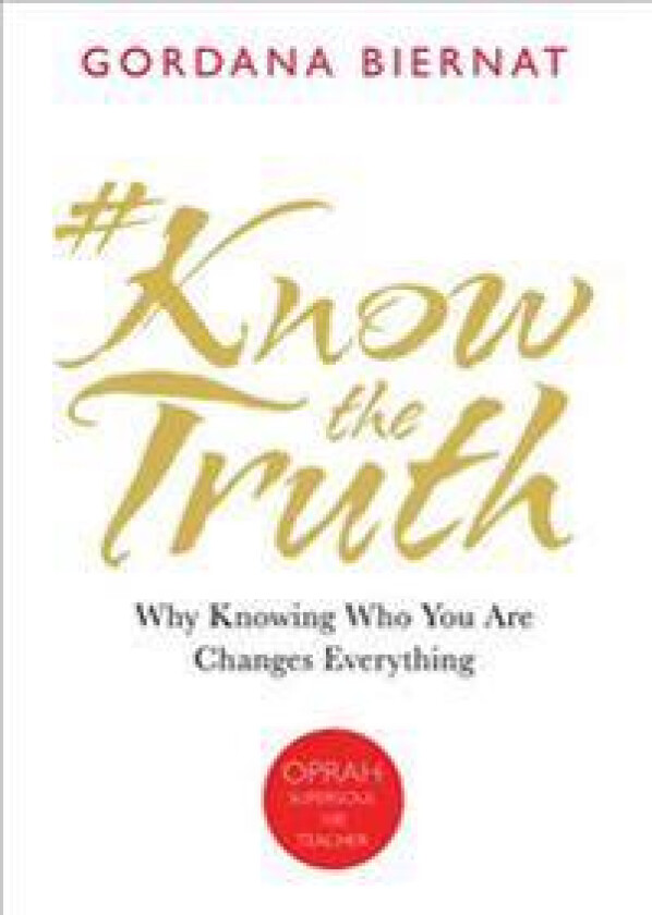#Knowthetruth: Why Knowing Who You Are Changes Everything
