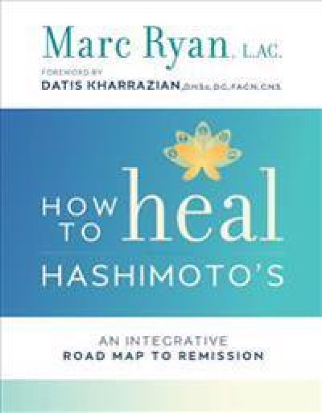 How to Heal Hashimoto's: An Integrative Road Map to Remission