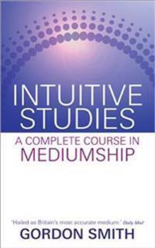 Intuitive Studies: A Complete Course in Mediumship