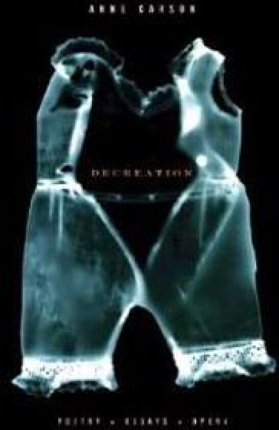 Decreation: Poetry, Essays, Opera