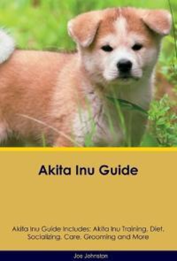 Akita Inu Guide Akita Inu Guide Includes
