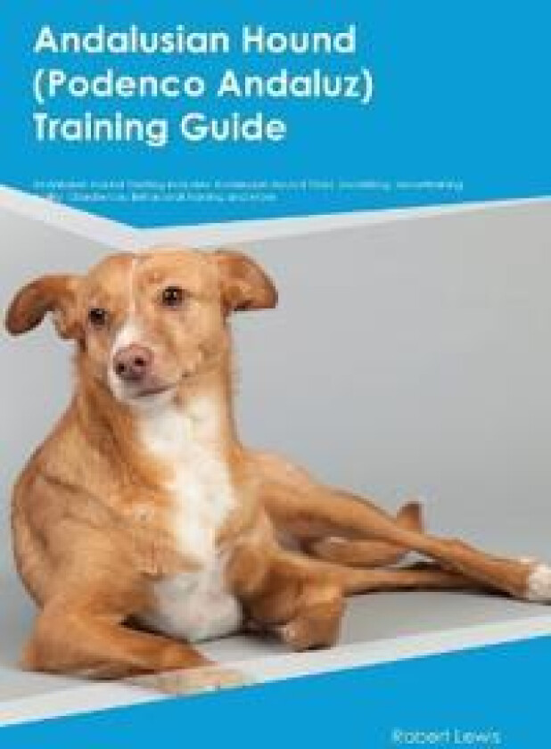 Andalusian Hound (Podenco Andaluz) Training Guide Andalusian Hound Training Includes