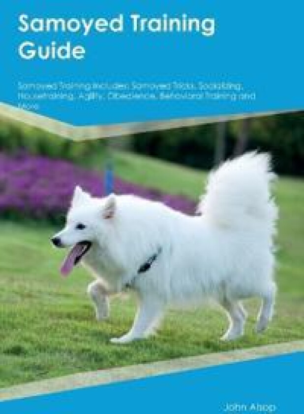 Samoyed Training Guide Samoyed Training Includes