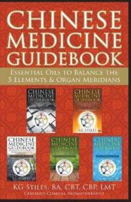 Chinese Medicine Guidebook Essential Oils to Balance the 5 Elements & Organ Meridians