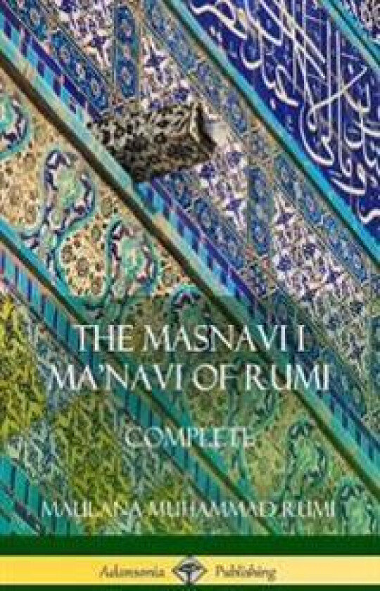 The Masnavi I Ma'navi of Rumi