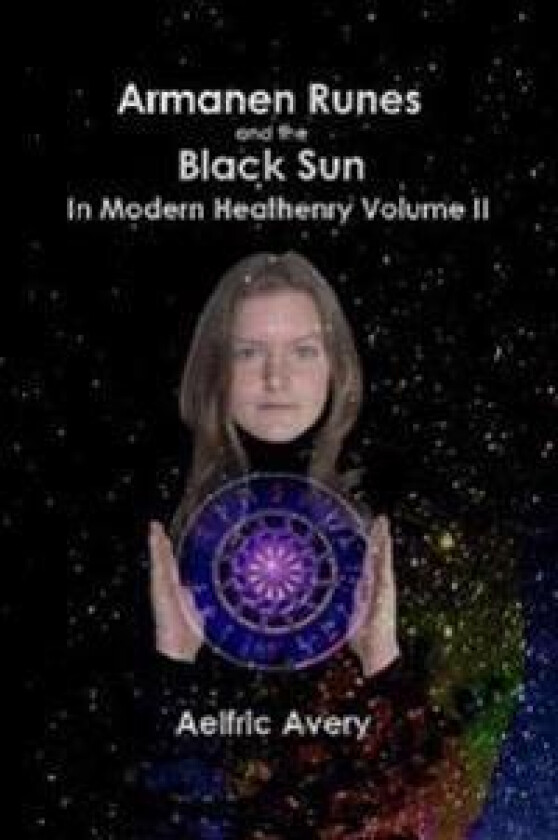 Armanen Runes and the Black Sun in Modern Heathenry Volume II