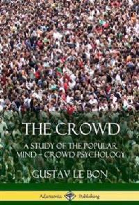 The Crowd: A Study of the Popular Mind – Crowd Psychology