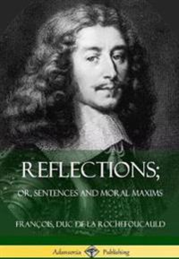 Reflections; Or, Sentences and Moral Maxims