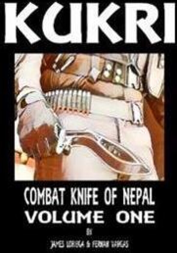 Kukri: Combat Knife of Nepal Volume One