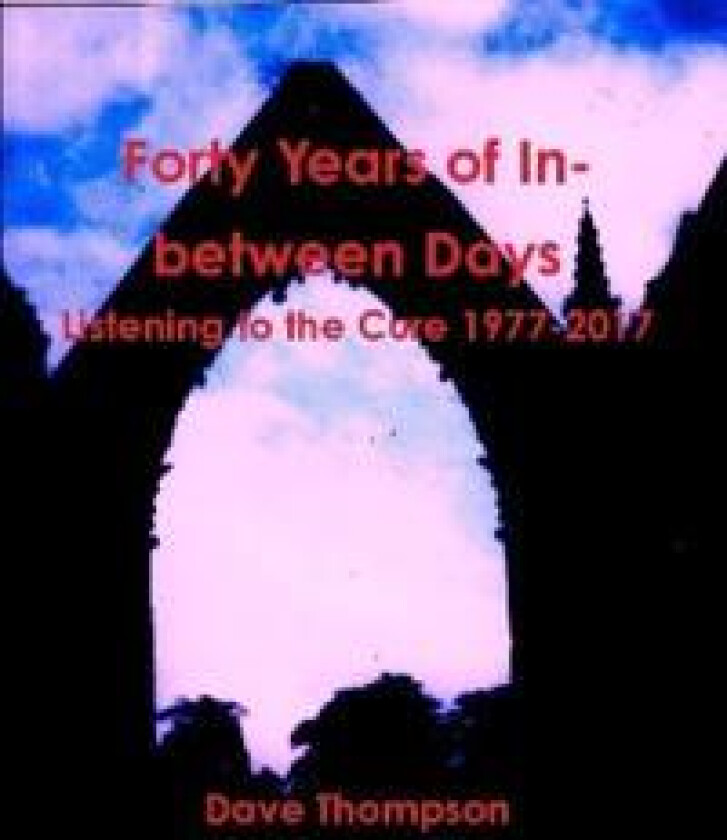 Forty Years of In-between Days: Listening to the Cure 1977-2017