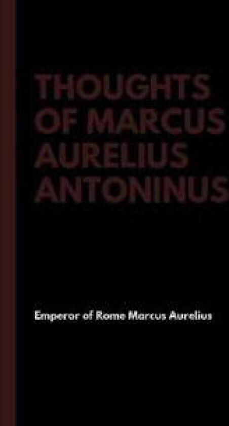 Thoughts of Marcus Aurelius Antoninus